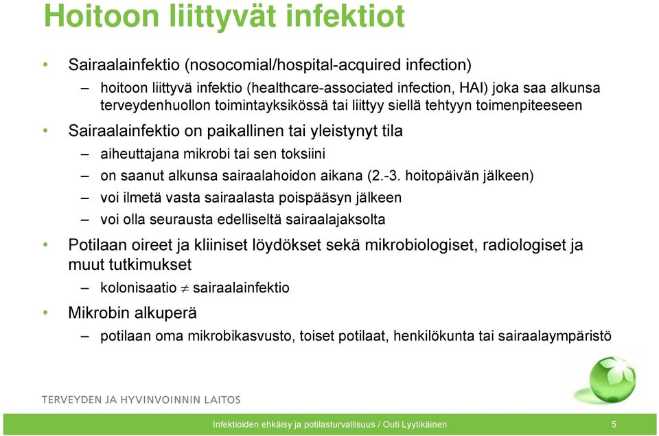 hoitopäivän jälkeen) voi ilmetä vasta sairaalasta poispääsyn jälkeen voi olla seurausta edelliseltä sairaalajaksolta Potilaan oireet ja kliiniset löydökset sekä mikrobiologiset, radiologiset ja