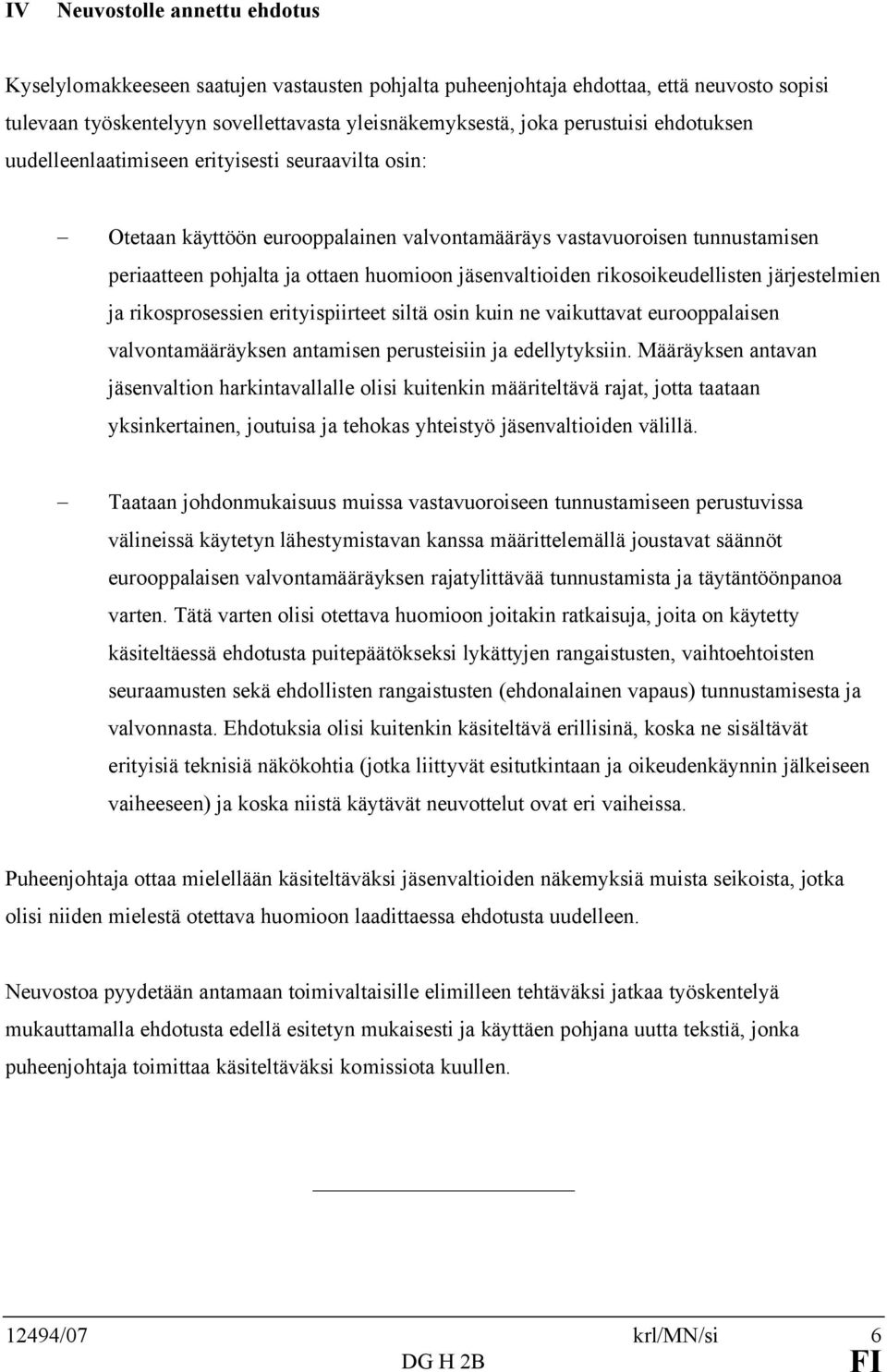 rikosoikeudellisten järjestelmien ja rikosprosessien erityispiirteet siltä osin kuin ne vaikuttavat eurooppalaisen valvontamääräyksen antamisen perusteisiin ja edellytyksiin.
