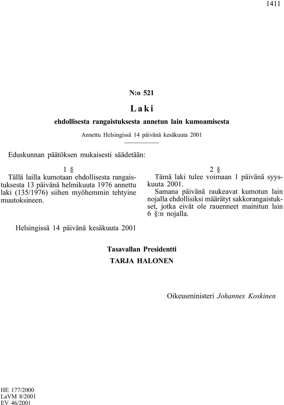 2 Tämä laki tulee voimaan 1 päivänä syyskuuta 2001.