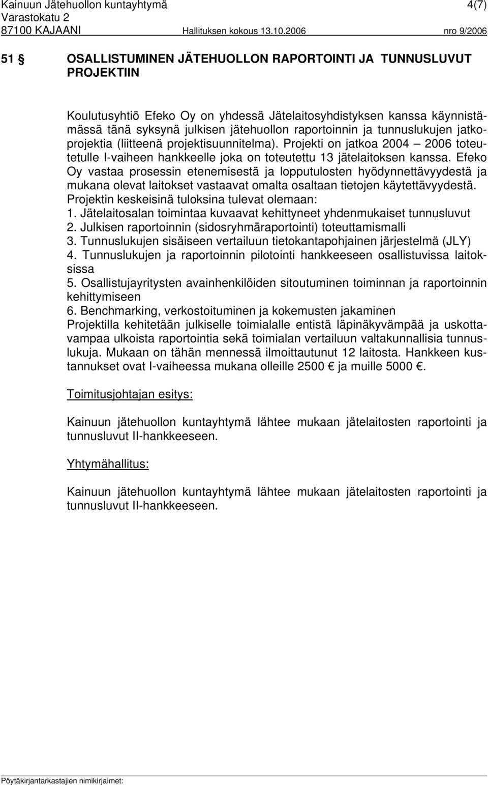 Projekti on jatkoa 2004 2006 toteutetulle I-vaiheen hankkeelle joka on toteutettu 13 jätelaitoksen kanssa.