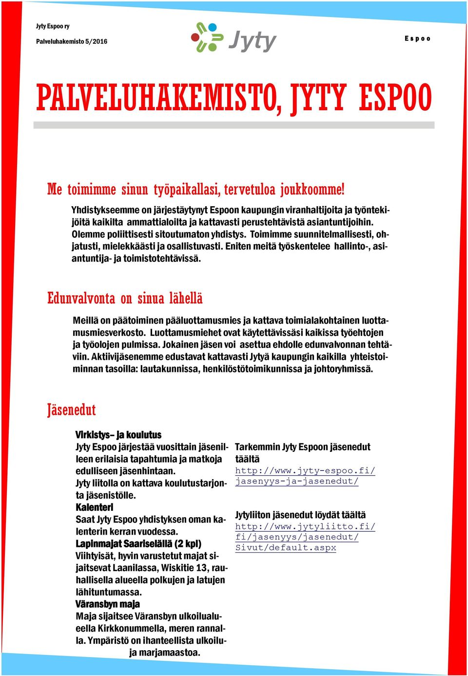 Toimimme suunnitelmallisesti, ohjatusti, mielekkäästi ja osallistuvasti. Eniten meitä työskentelee hallinto-, asiantuntija- ja toimistotehtävissä.