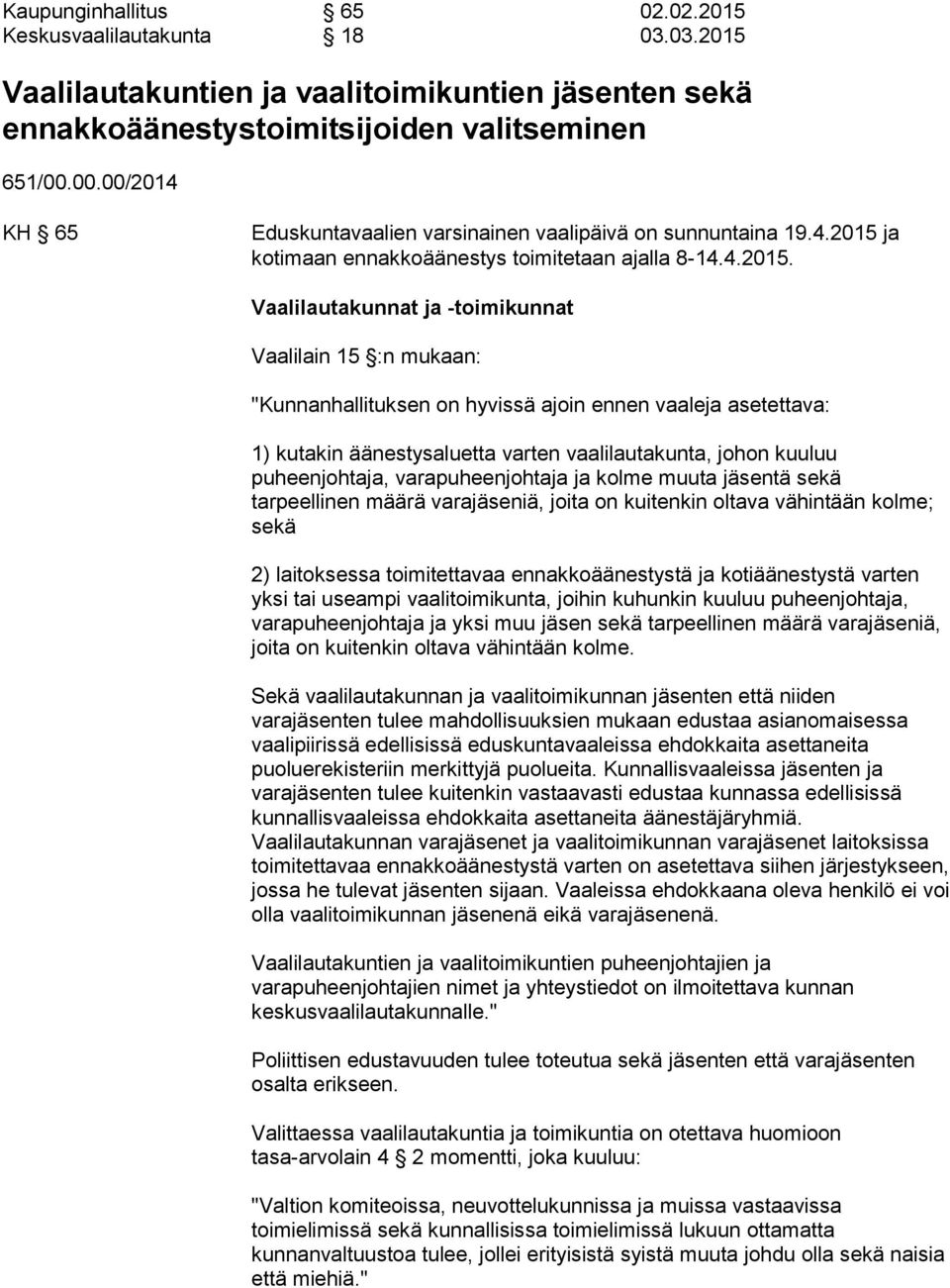 ja kotimaan ennakkoäänestys toimitetaan ajalla 8-14.4.2015.