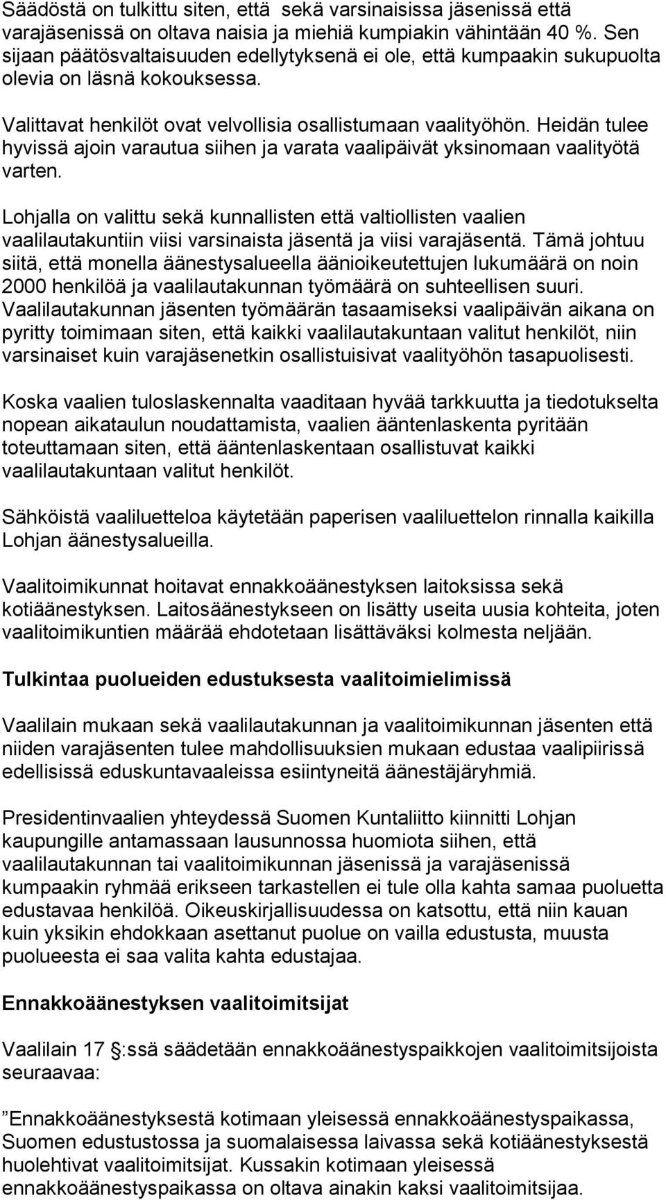 Heidän tulee hyvissä ajoin varautua siihen ja varata vaalipäivät yksinomaan vaalityötä varten.