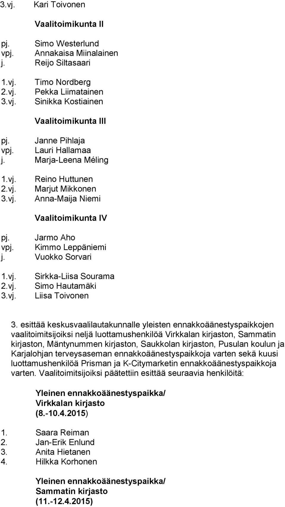 Vuokko Sorvari Sirkka-Liisa Sourama Simo Hautamäki Liisa Toivonen 3.