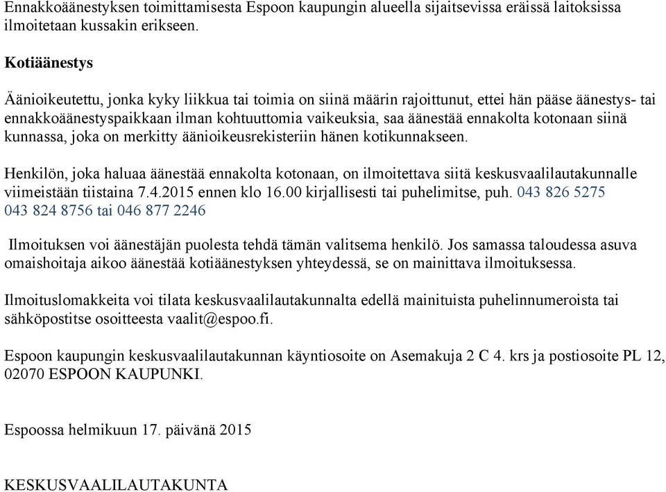 kotonaan siinä kunnassa, joka on merkitty äänioikeusrekisteriin hänen kotikunnakseen.