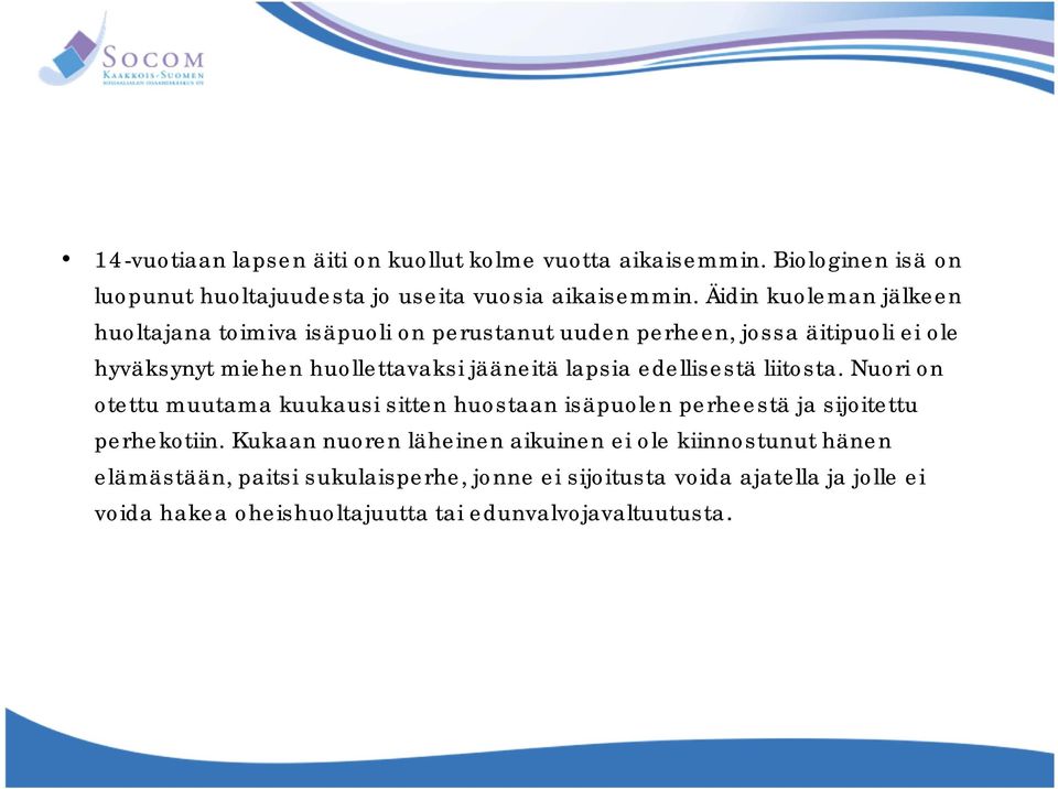 lapsia edellisestä liitosta. Nuori on otettu muutama kuukausi sitten huostaan isäpuolen perheestä ja sijoitettu perhekotiin.