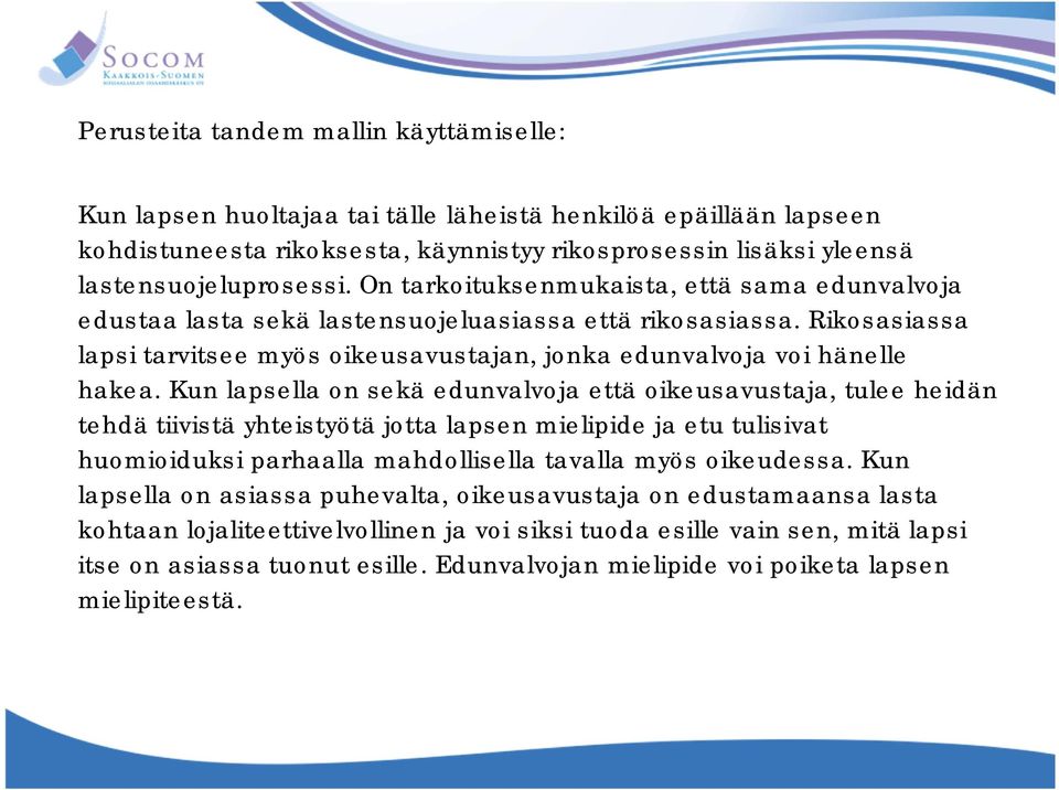 Kun lapsella on sekä edunvalvoja että oikeusavustaja, tulee heidän tehdä tiivistä yhteistyötä jotta lapsen mielipide ja etu tulisivat huomioiduksi parhaalla mahdollisella tavalla myös oikeudessa.