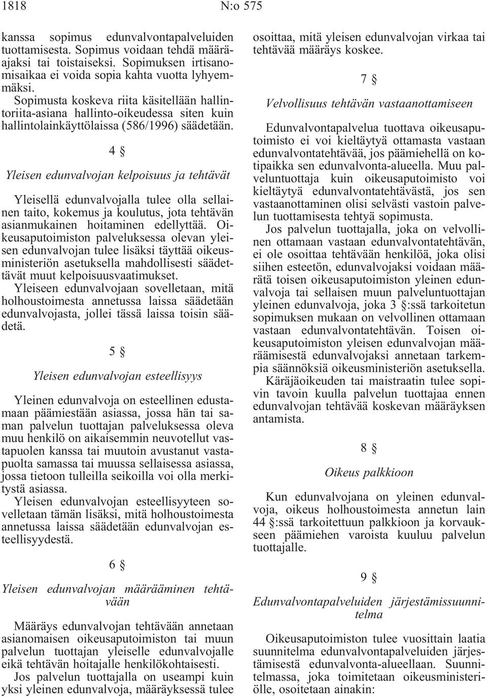 4 Yleisen edunvalvojan kelpoisuus ja tehtävät Yleisellä edunvalvojalla tulee olla sellainen taito, kokemus ja koulutus, jota tehtävän asianmukainen hoitaminen edellyttää.