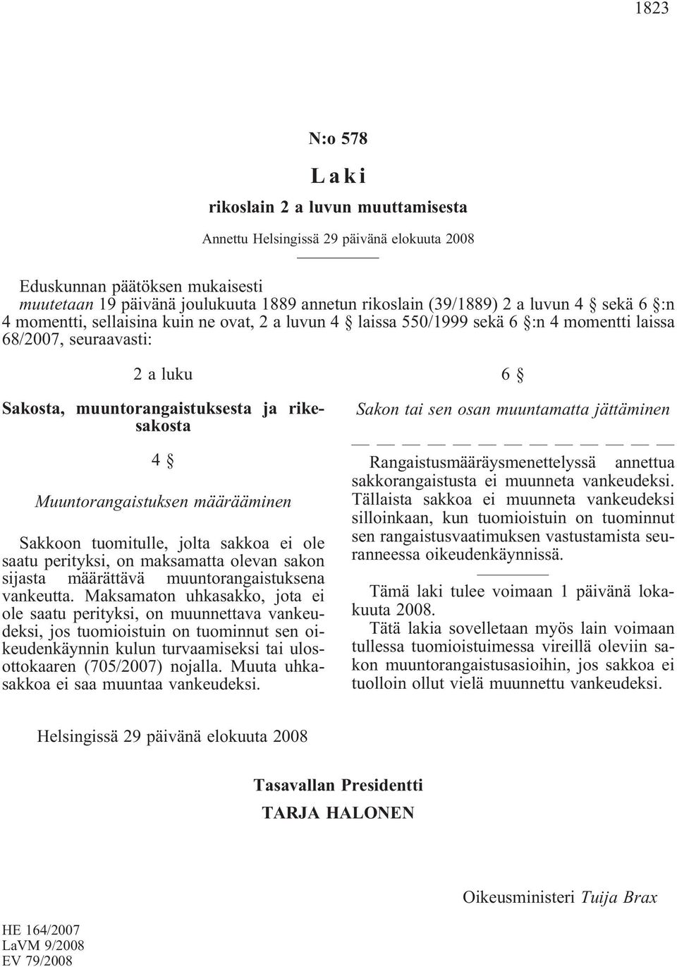 jolta sakkoa ei ole saatu perityksi, on maksamatta olevan sakon sijasta määrättävä muuntorangaistuksena vankeutta.