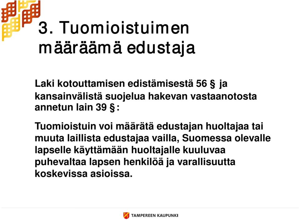 määrätä edustajan huoltajaa tai muuta laillista edustajaa vailla, Suomessa olevalle