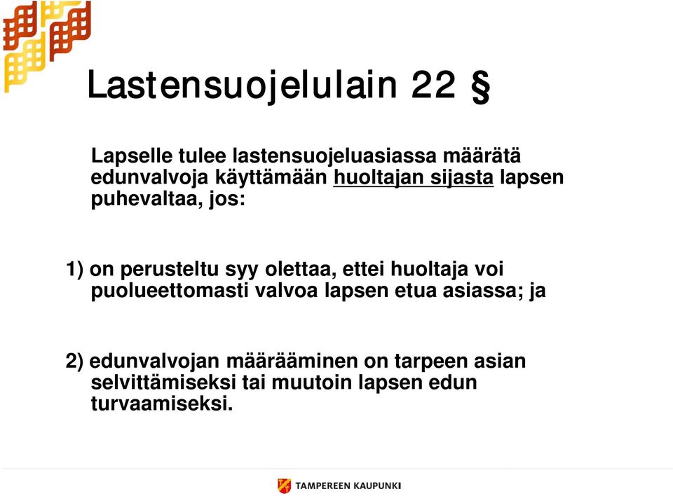 olettaa, ettei huoltaja voi puolueettomasti valvoa lapsen etua asiassa; ja 2)