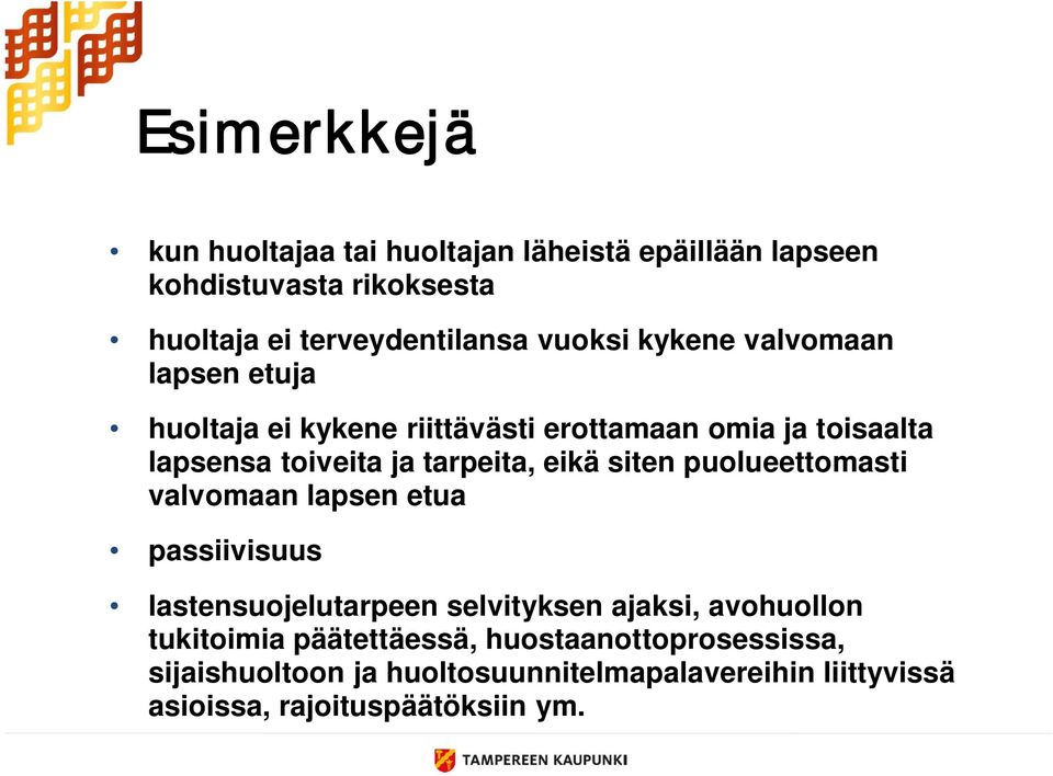 tarpeita, eikä siten puolueettomasti valvomaan lapsen etua passiivisuus lastensuojelutarpeen selvityksen ajaksi, avohuollon