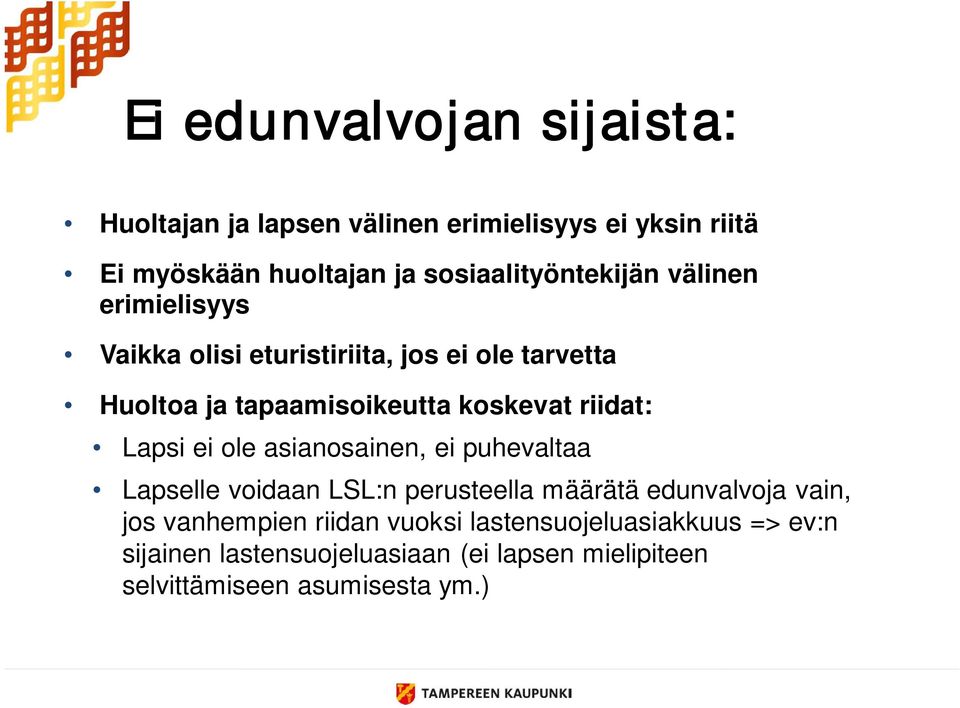koskevat riidat: Lapsi ei ole asianosainen, ei puhevaltaa Lapselle voidaan LSL:n perusteella määrätä edunvalvoja vain,