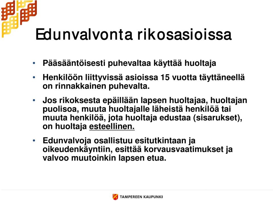 Jos rikoksesta epäillään lapsen huoltajaa, huoltajan puolisoa, muuta huoltajalle läheistä henkilöä tai muuta