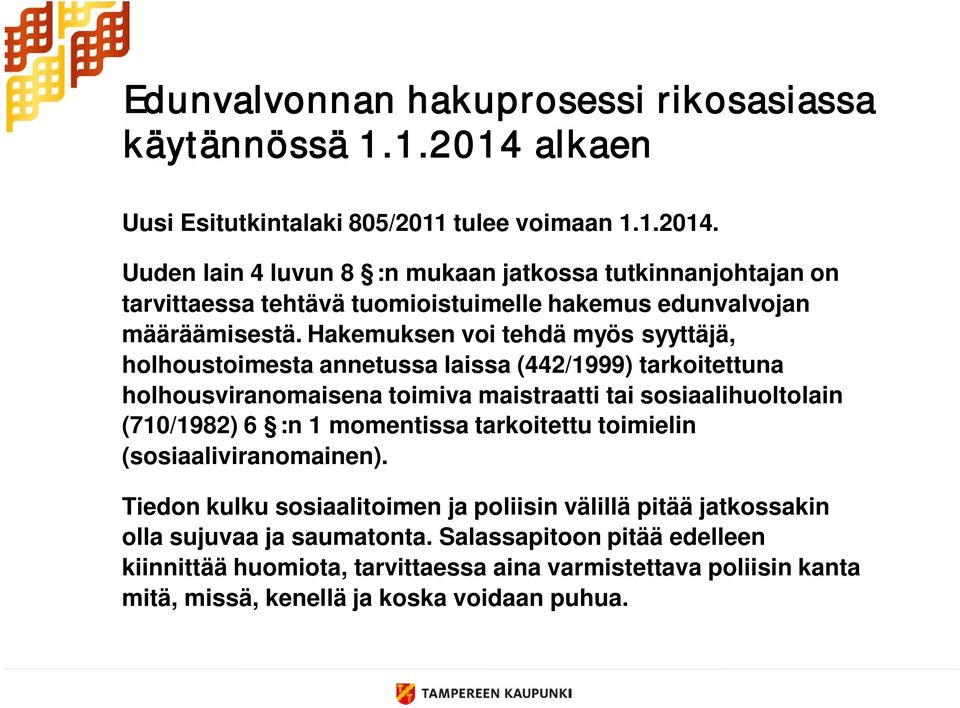 Uuden lain 4 luvun 8 :n mukaan jatkossa tutkinnanjohtajan on tarvittaessa tehtävä tuomioistuimelle hakemus edunvalvojan määräämisestä.