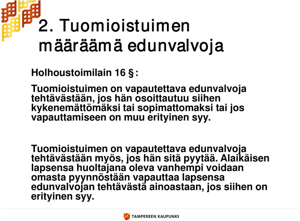 syy. Tuomioistuimen on vapautettava edunvalvoja tehtävästään myös, jos hän sitä pyytää.
