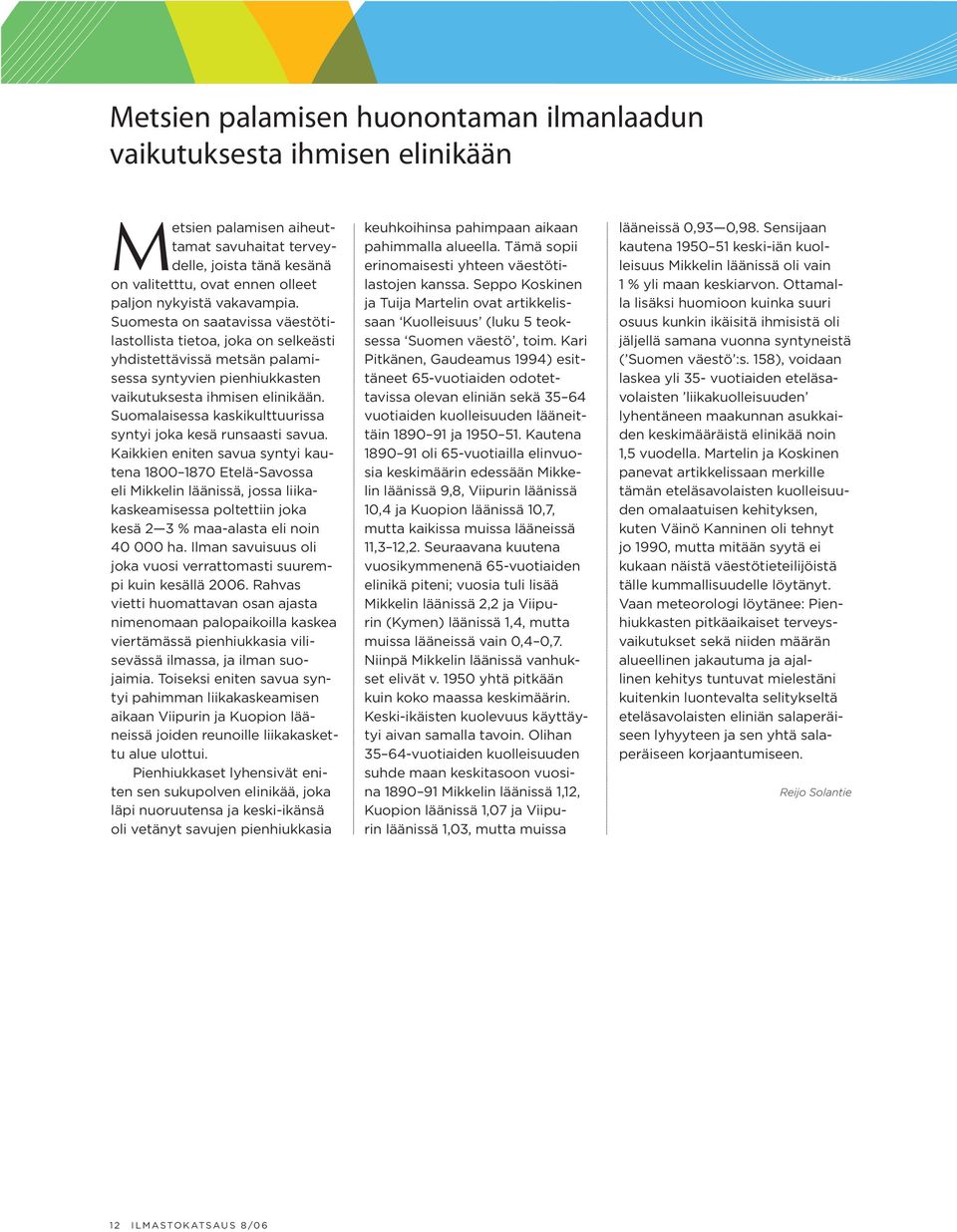 Suomalaisessa kaskikulttuurissa syntyi joka kesä runsaasti savua.