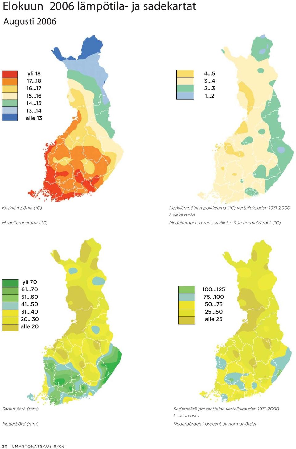 avvikelse från normalvärdet ( C) yli 70 61...70 51...60 41...50 31...40 20...30 alle 20 100 125 75 100 50 75 25.