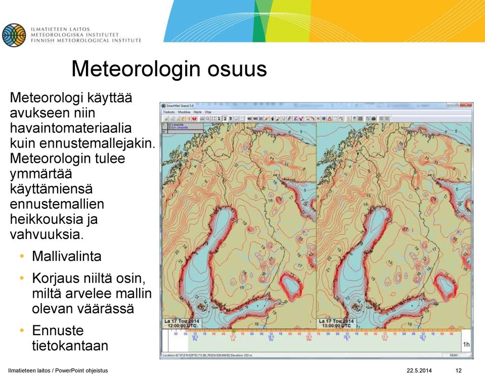 Meteorologin tulee ymmärtää käyttämiensä ennustemallien heikkouksia ja vahvuuksia.