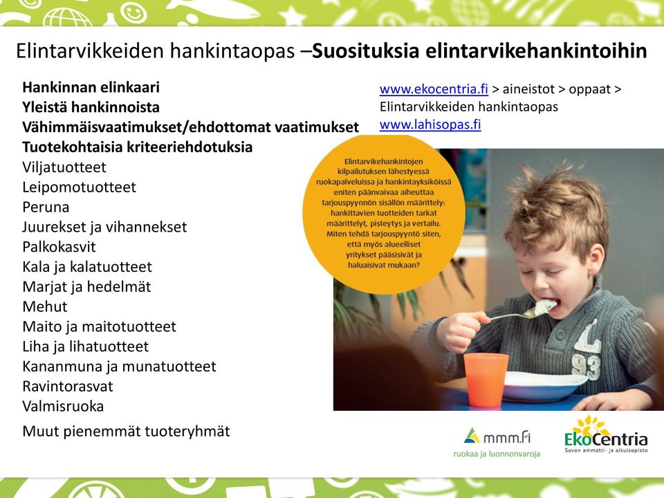vihannekset Palkokasvit Kala ja kalatuotteet Marjat ja hedelmät Mehut Maito ja maitotuotteet Liha ja lihatuotteet Kananmuna ja