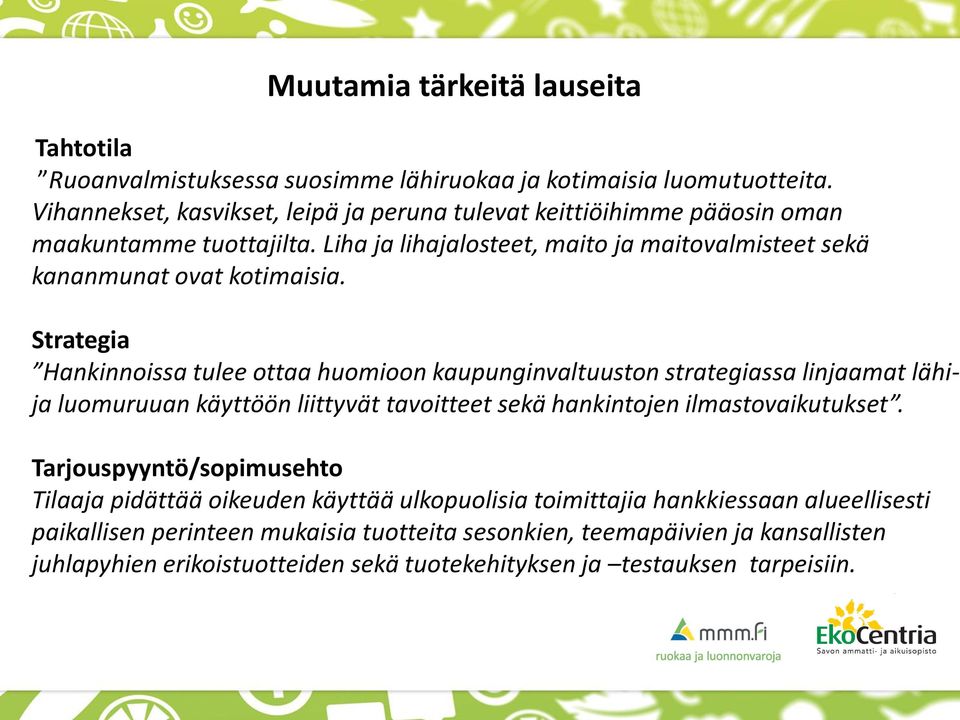 Strategia Hankinnoissa tulee ottaa huomioon kaupunginvaltuuston strategiassa linjaamat lähija luomuruuan käyttöön liittyvät tavoitteet sekä hankintojen ilmastovaikutukset.