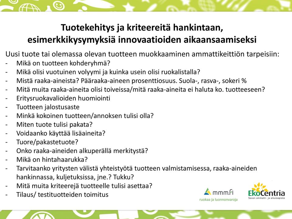 Suola-, rasva-, sokeri % - Mitä muita raaka-aineita olisi toiveissa/mitä raaka-aineita ei haluta ko. tuotteeseen?