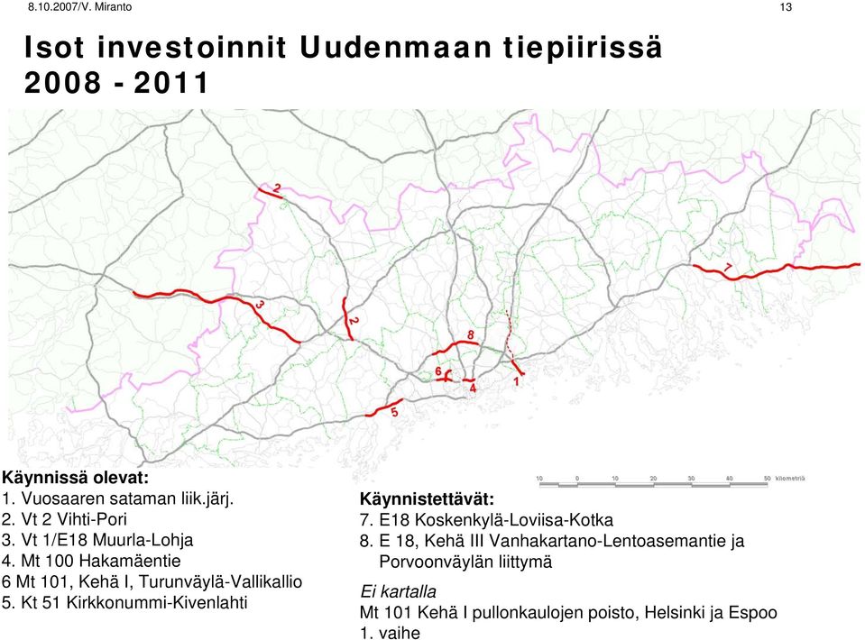 Kt 51 Kirkkonummi-Kivenlahti Käynnistettävät: 7. E18 Koskenkylä-Loviisa-Kotka 8.