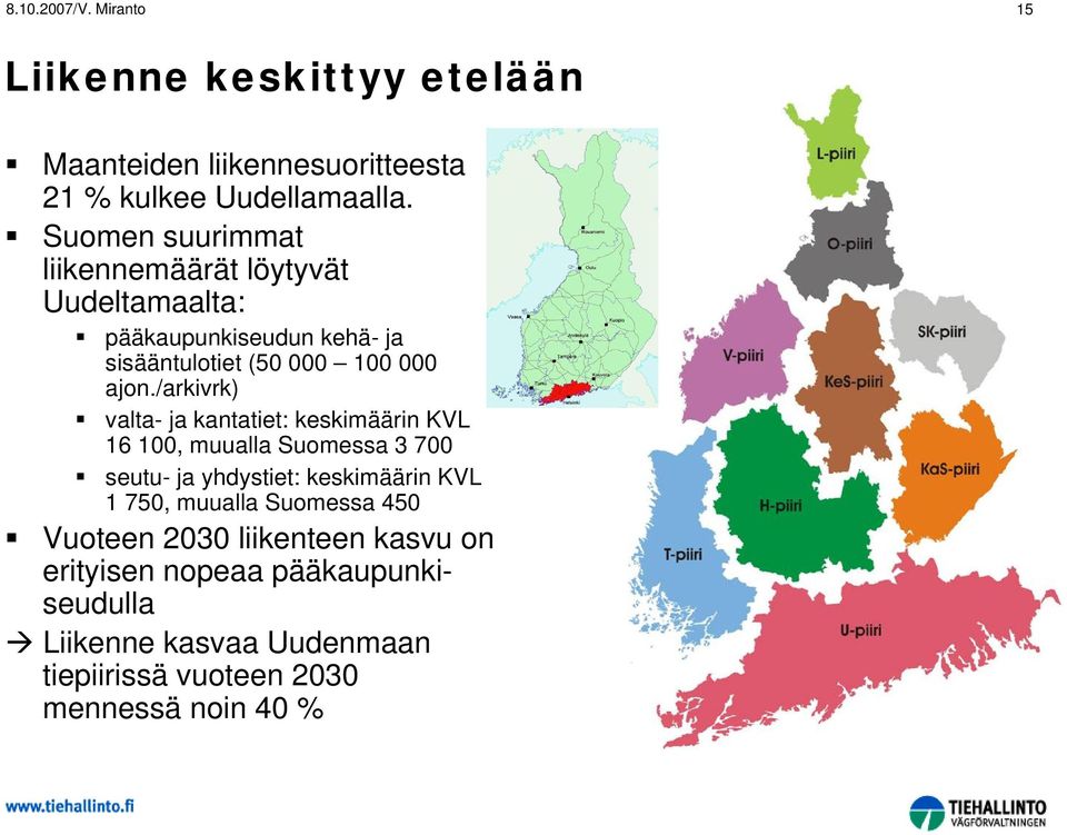 /arkivrk) valta- ja kantatiet: keskimäärin KVL 16 100, muualla Suomessa 3 700 seutu- ja yhdystiet: keskimäärin KVL 1 750,