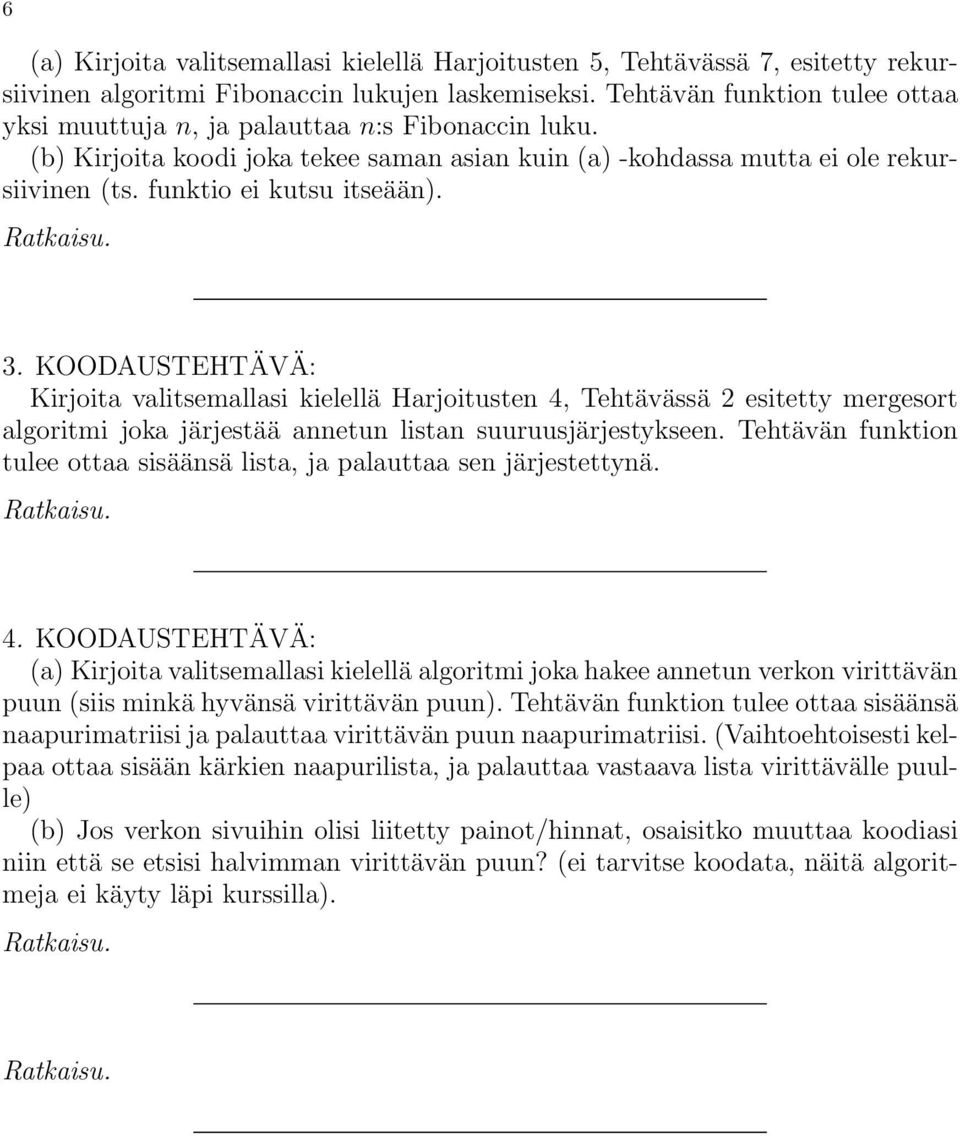 3. KOODAUSTEHTÄVÄ: Kirjoita valitsemallasi kielellä Harjoitusten 4, Tehtävässä 2 esitetty mergesort algoritmi joka järjestää annetun listan suuruusjärjestykseen.