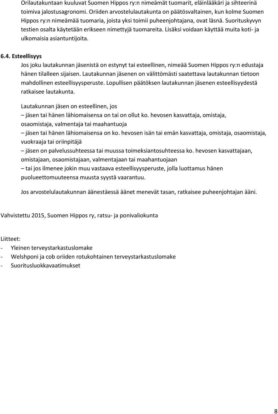 Suorituskyvyn testien osalta käytetään erikseen nimettyjä tuomareita. Lisäksi voidaan käyttää muita koti- ja ulkomaisia asiantuntijoita. 6.4.