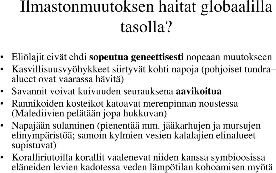 hävitä) Savannit voivat kuivuuden seurauksena aavikoitua Rannikoiden kosteikot katoavat merenpinnan noustessa (Malediivien pelätään jopa hukkuvan)