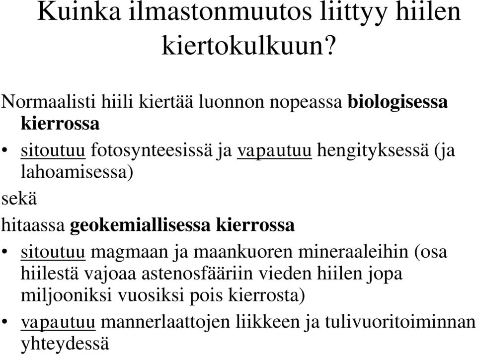 hengityksessä (ja lahoamisessa) sekä hitaassa geokemiallisessa kierrossa sitoutuu magmaan ja maankuoren