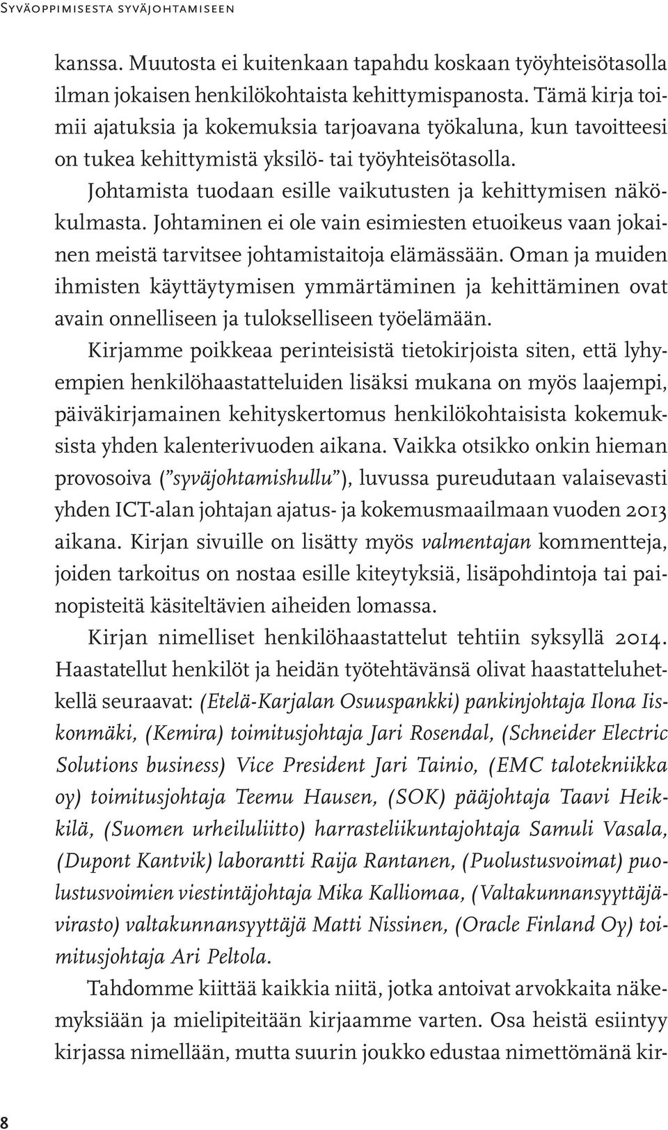 Johtaminen ei ole vain esimiesten etuoikeus vaan jokainen meistä tarvitsee johtamistaitoja elämässään.