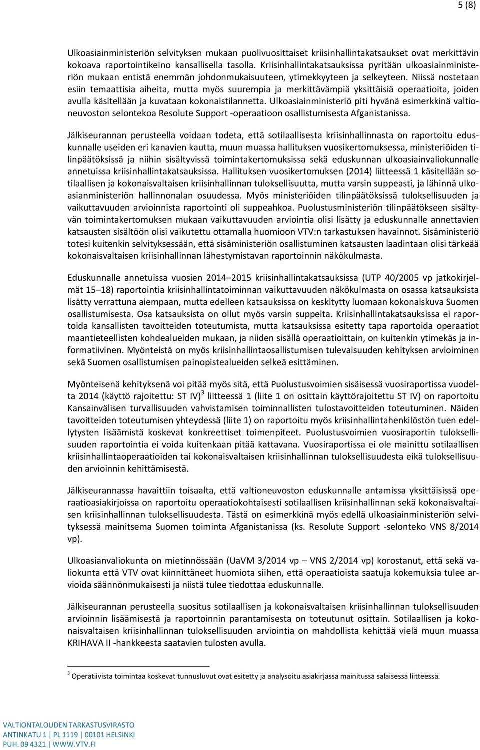 Niissä nostetaan esiin temaattisia aiheita, mutta myös suurempia ja merkittävämpiä yksittäisiä operaatioita, joiden avulla käsitellään ja kuvataan kokonaistilannetta.