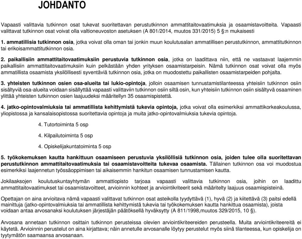 ammatillisia tutkinnon osia, jotka voivat olla oman tai jonkin muun koulutusalan ammatillisen perustutkinnon, ammattitutkinnon tai erikoisammattitutkinnon osia. 2.