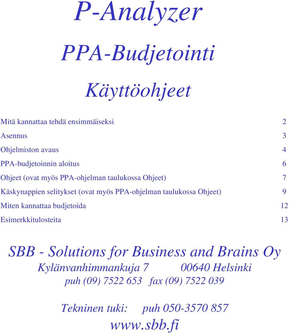 PPA-ohjelman taulukossa Ohjeet) 9 Miten kannattaa budjetoida 12 Esimerkkitulosteita 13 SBB - Solutions for Business