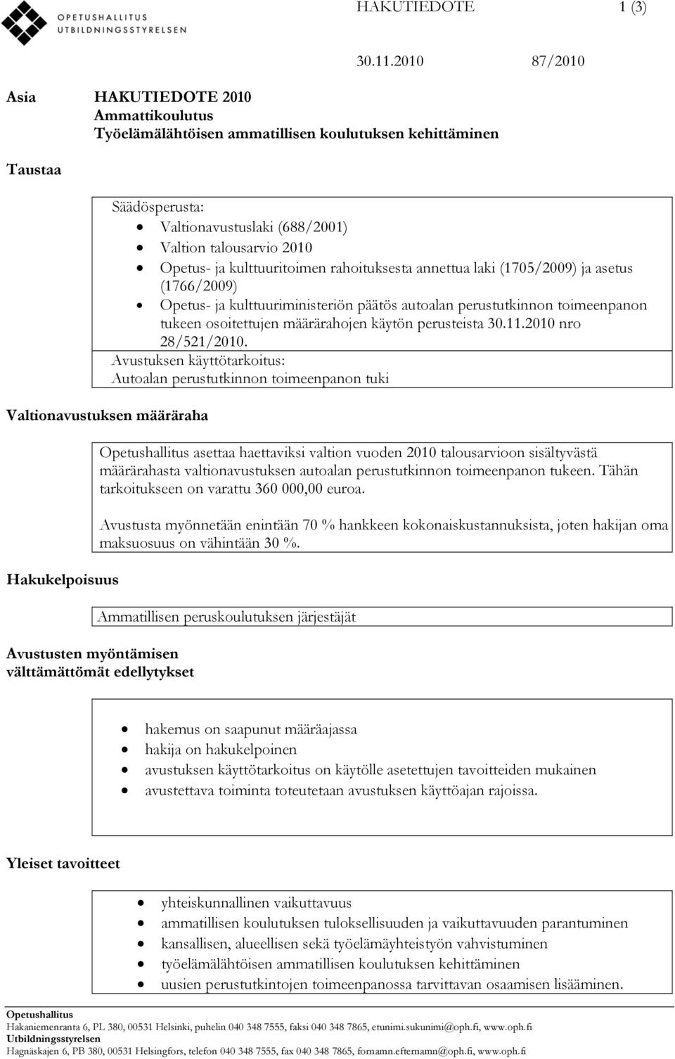 (688/2001) Valtion talousarvio 2010 Opetus- ja kulttuuritoimen rahoituksesta annettua laki (1705/2009) ja asetus (1766/2009) Opetus- ja kulttuuriministeriön päätös autoalan perustutkinnon