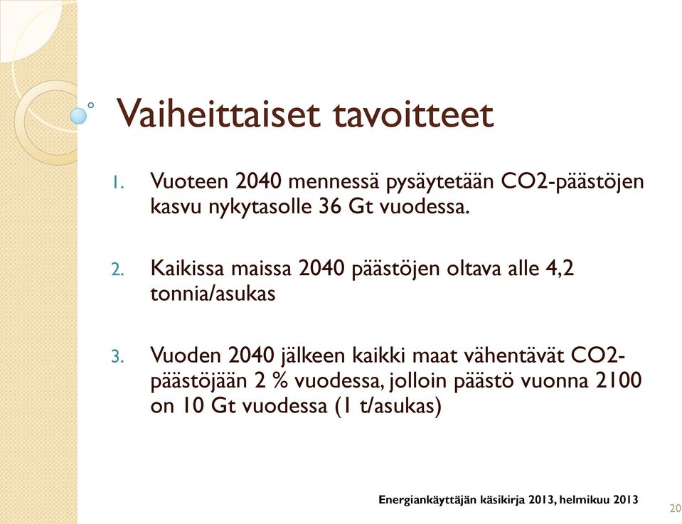 vuodessa. 2. Kaikissa maissa 2040 päästöjen oltava alle 4,2 tonnia/asukas 3.