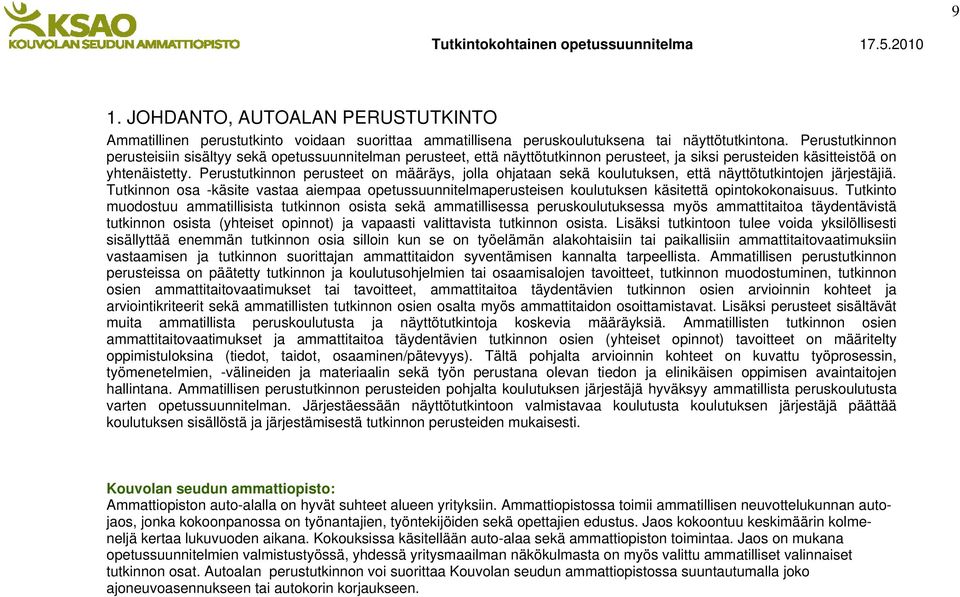 Perustutkinnon perusteet on määräys, jolla ohjataan sekä koulutuksen, että näyttötutkintojen järjestäjiä.