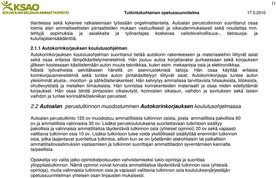 tehtyjä sopimuksia ja asiakkaita ja työnantajaa koskevaa vaitiolovelvollisuus-, tietosuoja- ja kuluttajalainsäädäntöä. 2.1.