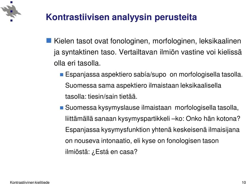 Suomessa sama aspektiero ilmaistaan leksikaalisella tasolla: tiesin/sain tietää.