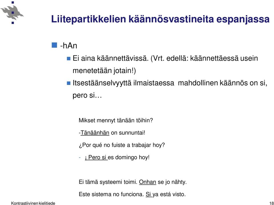 ) Itsestäänselvyyttä ilmaistaessa mahdollinen käännös on si, pero si Mikset mennyt tänään töihin?