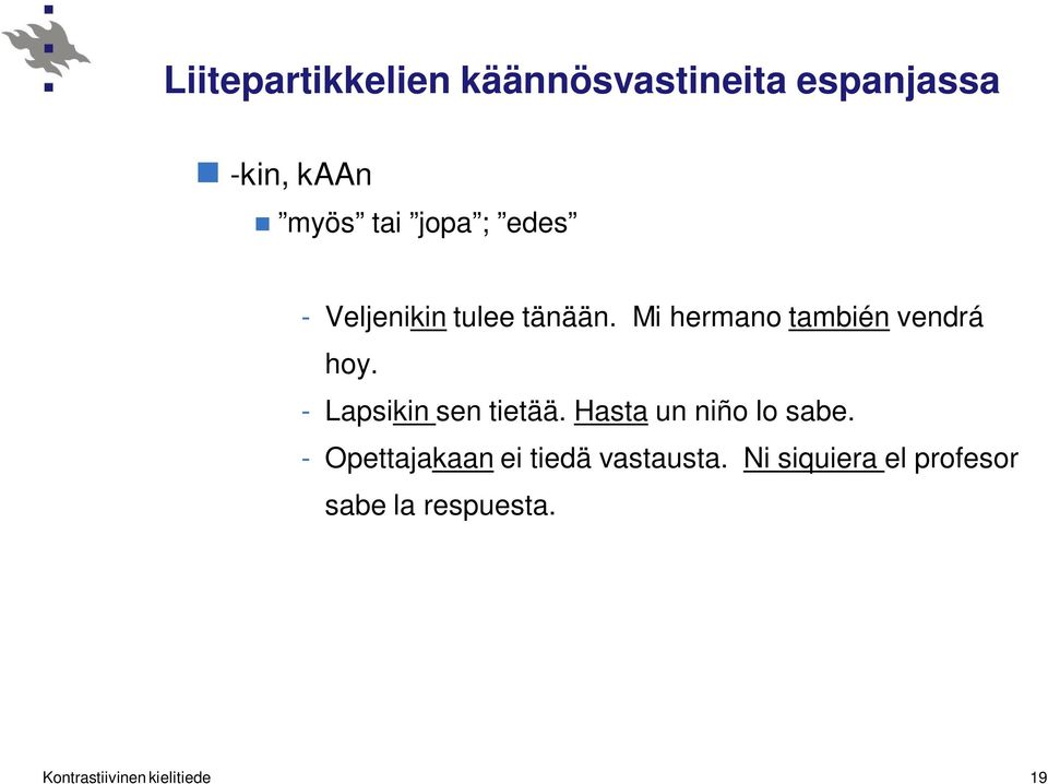 - Lapsikin sen tietää. Hasta un niño lo sabe.