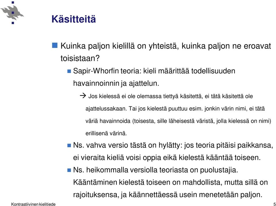 jonkin värin nimi, ei tätä väriä havainnoida (toisesta, sille läheisestä väristä, jolla kielessä on nimi) erillisenä värinä. Ns.