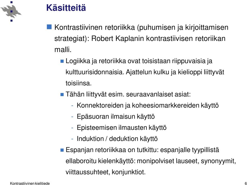 seuraavanlaiset asiat: - Konnektoreiden ja koheesiomarkkereiden käyttö - Epäsuoran ilmaisun käyttö - Episteemisen ilmausten käyttö - Induktion /