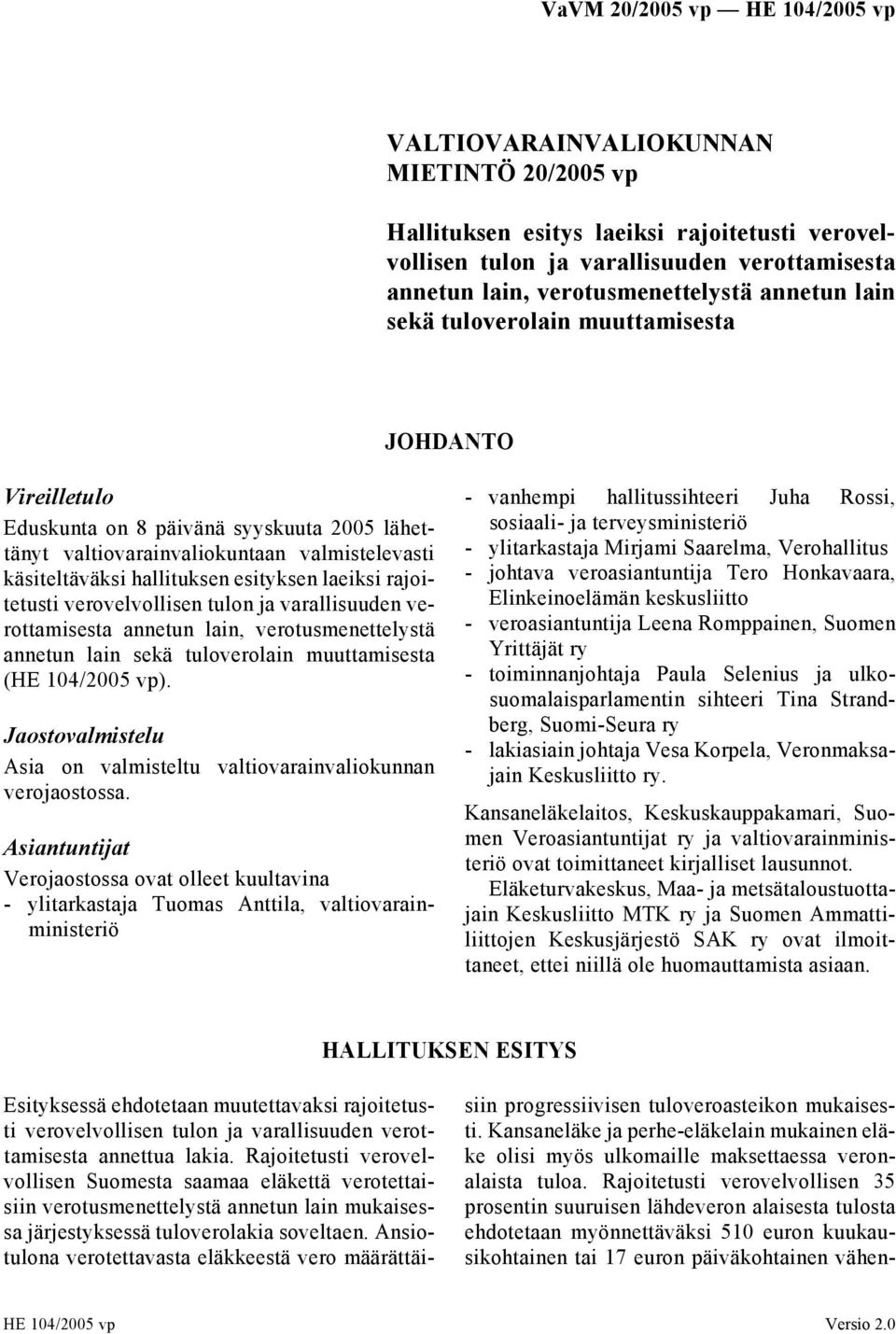 verovelvollisen tulon ja varallisuuden verottamisesta annetun lain, verotusmenettelystä annetun lain sekä tuloverolain muuttamisesta (HE 104/2005 vp).