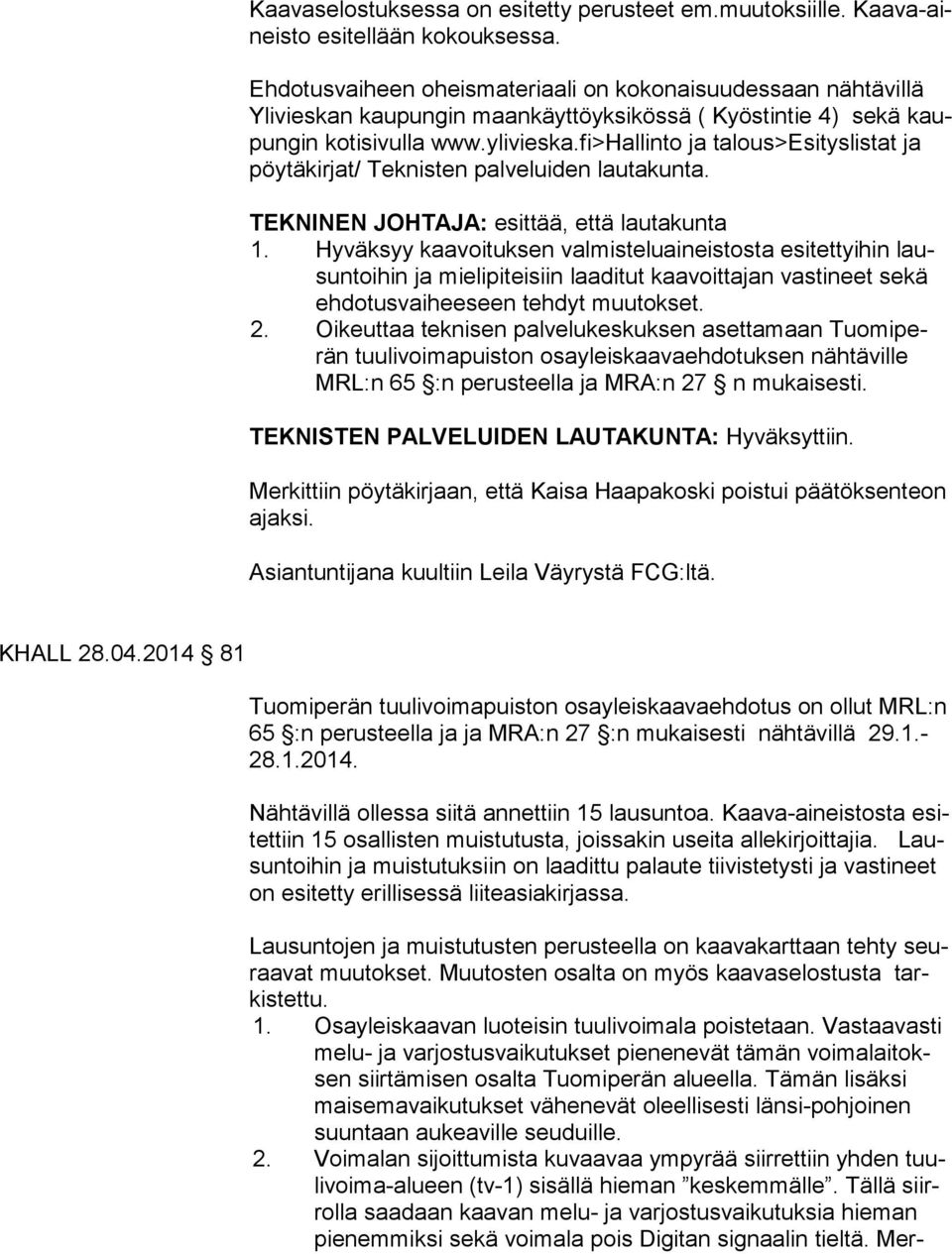 fi>hallinto ja talous>esityslistat ja pöytäkirjat/ Teknisten palveluiden lautakunta. TEKNINEN JOHTAJA: esittää, että lautakunta 1.