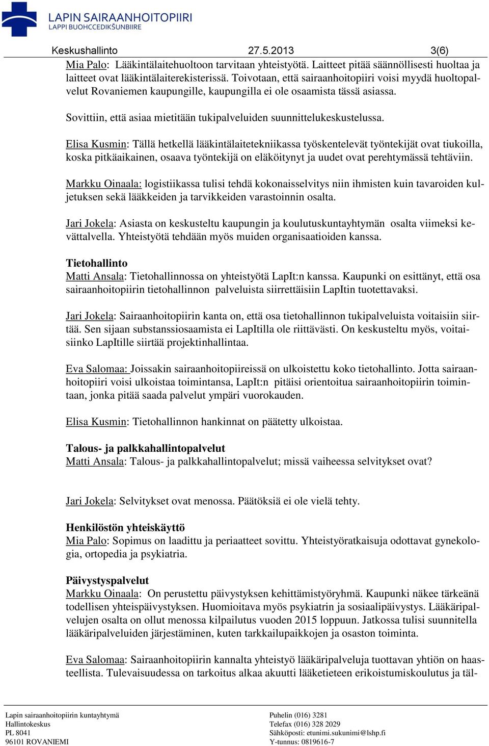 Sovittiin, että asiaa mietitään tukipalveluiden suunnittelukeskustelussa.