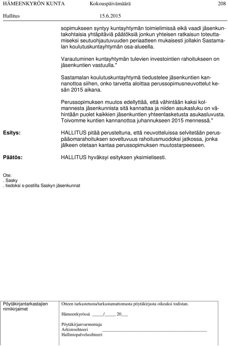 " Sastamalan koulutuskuntayhtymä tiedustelee jäsenkuntien kannanottoa siihen, onko tarvetta aloittaa perussopimusneuvottelut kesän 2015 aikana.