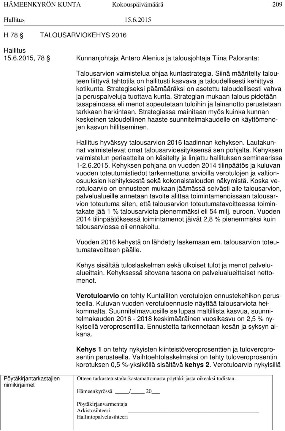 Strategiseksi päämääräksi on asetettu taloudellisesti vahva ja peruspalveluja tuottava kunta.